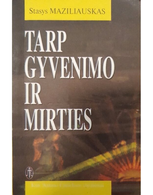Tarp gyvenimo ir mirties - Maziliauskas Stasys