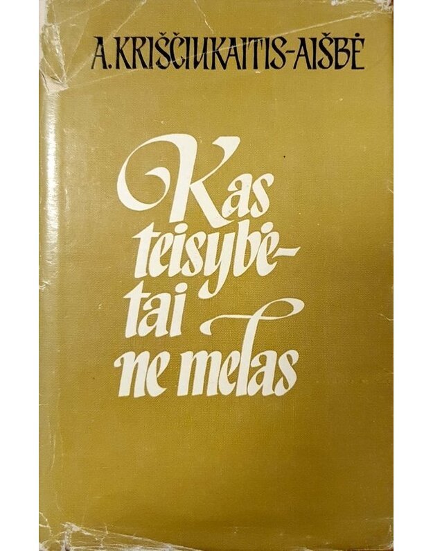 Kas teisybė - tai ne melas. Rinktinė - Kriščiukaitis-Aišbė A.