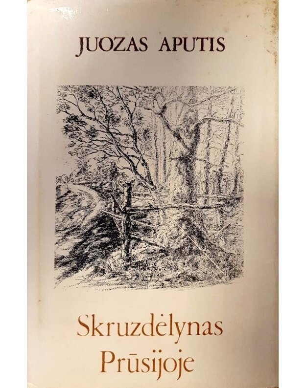Skruzdėlynas Prūsijoje. Apysakos - Aputis Juozas