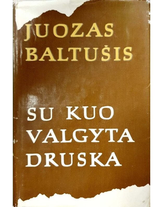 Su kuo valgyta druska, t. I-II - Baltušis Juozas