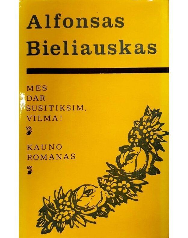 Mes dar susitiksime, Vilma! Kauno romanas - Bieliauskas Alfonsas 