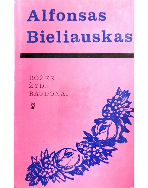 Rožės žydi raudonai. Romanas / 6-as leidimas, 1977 - Bieliauskas Alfonsas