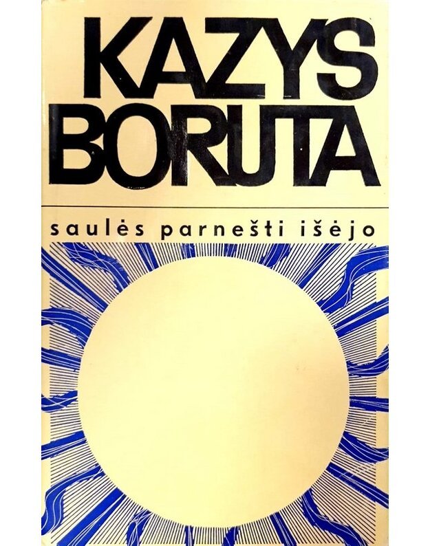 Saulės parnešti išėjo. Smulkioji proza - Boruta Kazys 