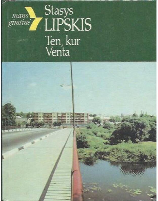 Ten, kur Venta (Šiaulių kraštas) / serija: Mano gimtinė - Stasys Lipskis