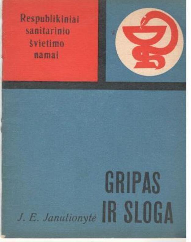 Gripas ir sloga / Respublikiniai sanitarinio švietimo namai - Janulionytė J. E.