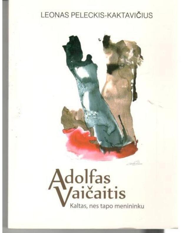 Adolfas Vaičaitis. Kaltas, nes tapo menininku - Peleckis-Kaktavičius Leonas