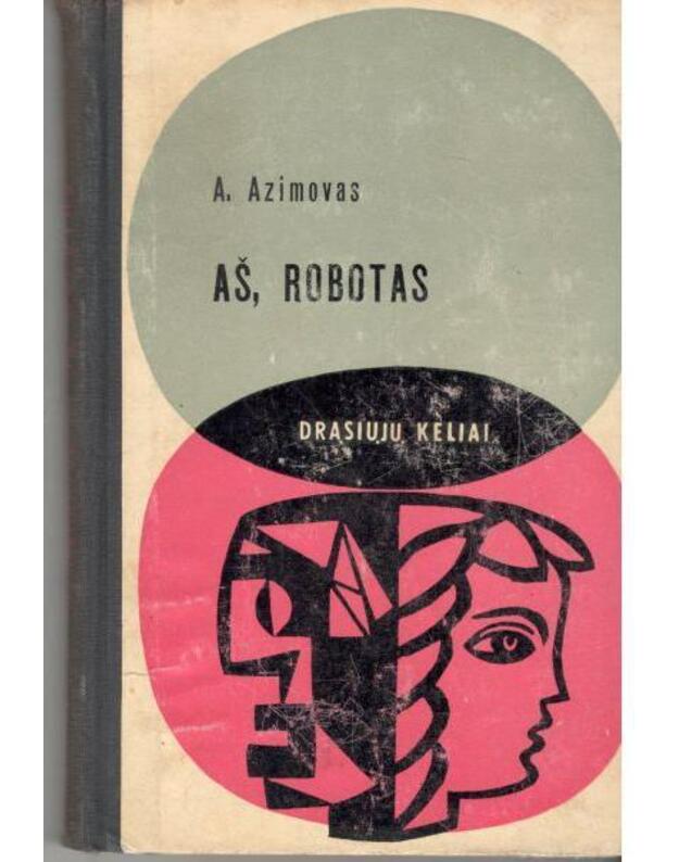 Aš, robotas / DK 1966 - Azimovas Aizekas