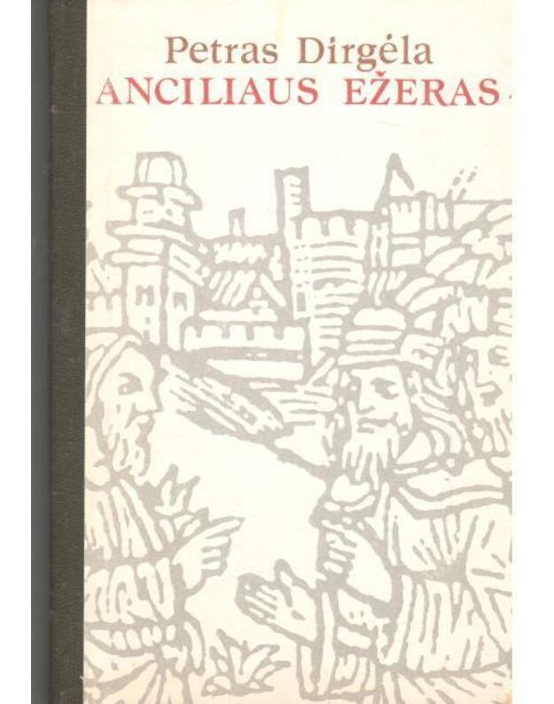 Anciliaus ežeras. Romanas - Petras Dirgėla