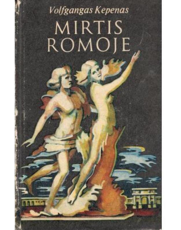 Mirtis Romoje. Romanas - Kepenas Volfgangas / iš vokiečių kalbos vertė Simas Račiūnas
