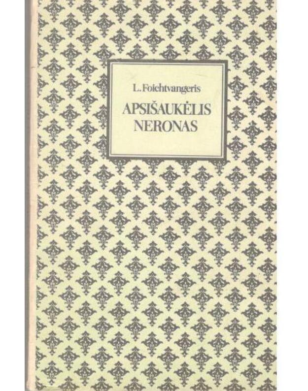 Apsišaukėlis Neronas / Istorinis romanas - Foichtvangeris L.