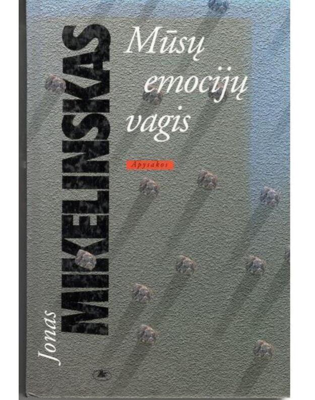 Mūsų emocijų vagis. Apysakos - Mikelinskas  Jonas