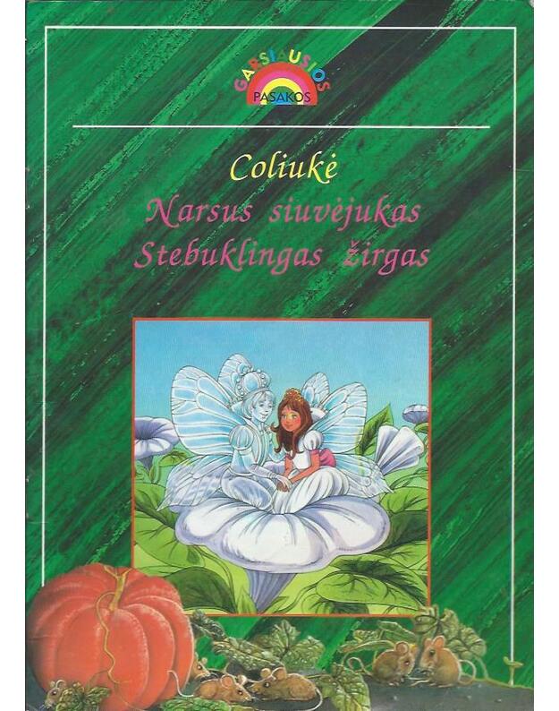 Coliukė. Narsus siuvėjukas. Stebuklingas žirgas / Garsiausios pasakos - iš prancūzų kalbos vertė Šeškuvienė Margarita