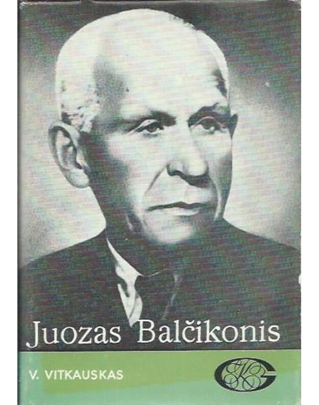 Juozas Balčikonis / Gyvenimas ir kūryba - Vitkauskas V.