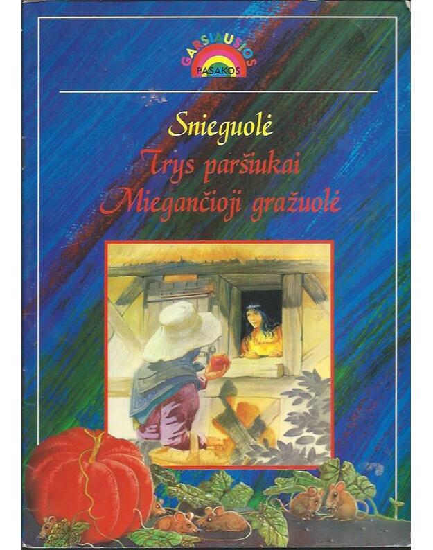Snieguolė. Trys paršiukai. Miegančioji gražuolė / Garsiausios pasakos - iš prancūzų kalbos vertė Šeškuvienė Margarita