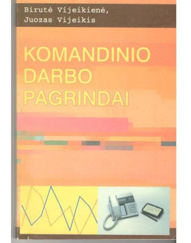 Komandinio darbo pagrindai - Vijeikienė Birutė, Vijeiis Juozas