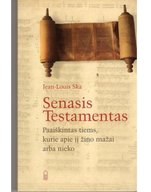 Senasis Testamentas. Paaiškintas tiems, kurie apie jį žino mažai arba nieko - Ska Jean-Louis