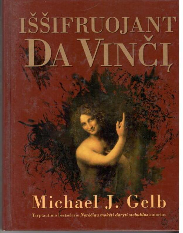 Iššifruojant Da Vinčį. Dvasinės septynių Leonardo principų pasaptys - Gelb Michael J.