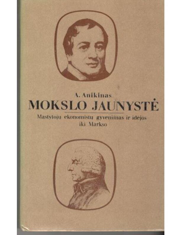 Mokslo jaunystė. Mąstytojų ekonomistų gyvenimas ir idėjos iki Markso - Anikinas A.