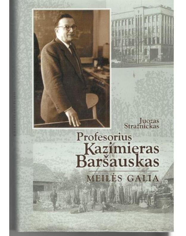 Profesorius Kazimieras Baršauskas. Meilės galia - Stražnickas Juozas