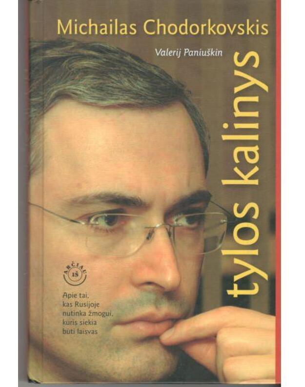 Michailas Codorkovskis, tylos kankinys / Iš arčiau - Paniuškin Valerij