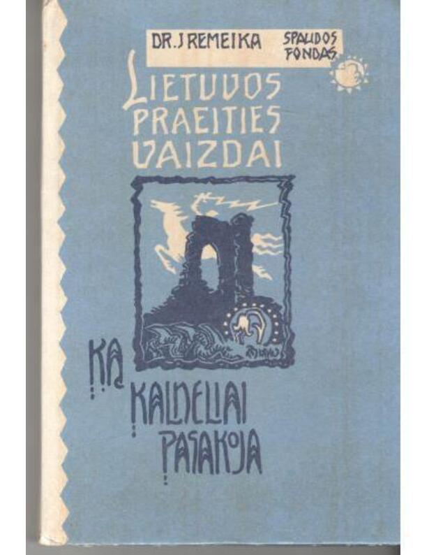 Ką kalneliai pasakoja. Lietuvos praeities vaizdai / Spaudos fondas - Remeika J. dr.