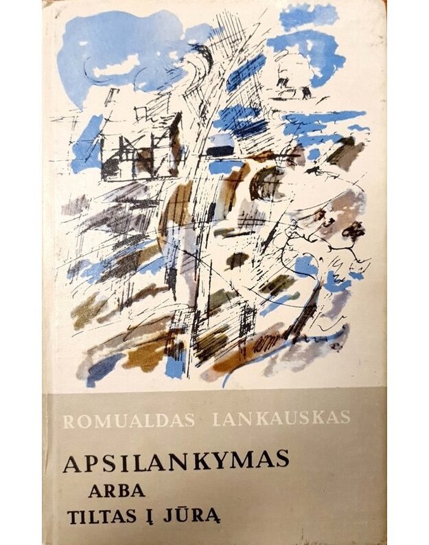 Apsilankymas arba Tiltas į jūrą. Romanas, novelės - Lankauskas Romualdas