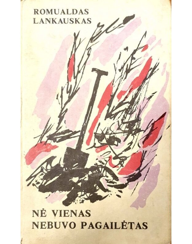 Nė vienas nebuvo pagailėtas. Romanas - Lankauskas Romualdas