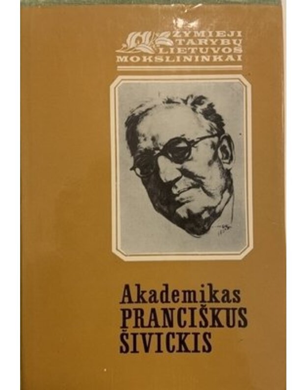 Akademikas Pranciškus Šivickis / Žymieji Lietuvos mokslininkai - sud. Vytautas Petrauskas