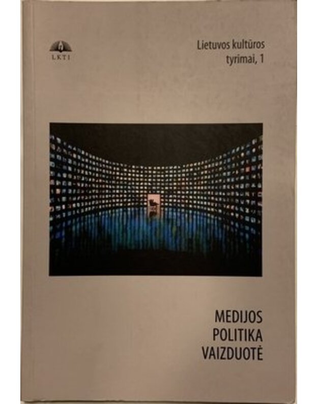 Lietuvos kultūros tyrimai 1. Medijos. Politika. Vaizduotė - Sudarė: dr. Rita Repšienė