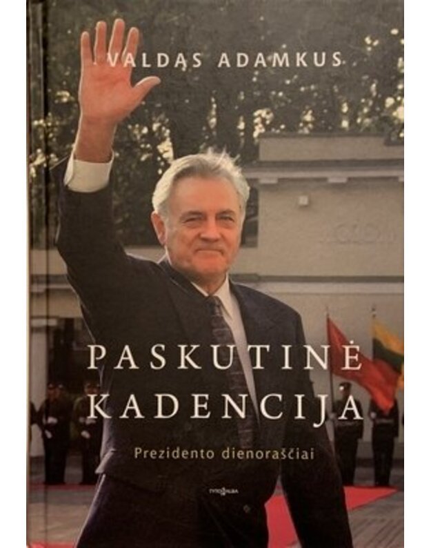 Paskutinė kadencija. Prezidento dienoraščiai - Adamkus Valdas 