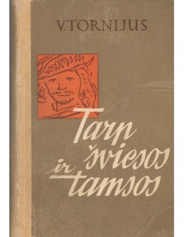 Tarp šviesos ir tamsos. Romanas apie Rembrandtą - Tornijus V.