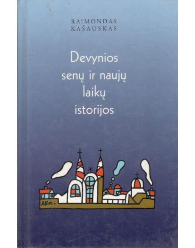 Devynios senų ir naujų laikų istorijos - Kašauskas Raimondas