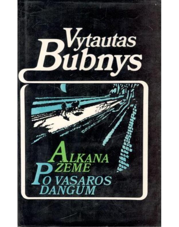 Alkana žemė. Po vasaros dangum / 1983 - Bubnys Vytautas 