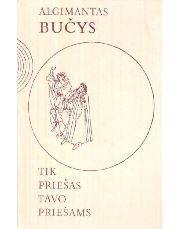 Tik priešas tavo priešams. Romanas - Bučys Algimantas 