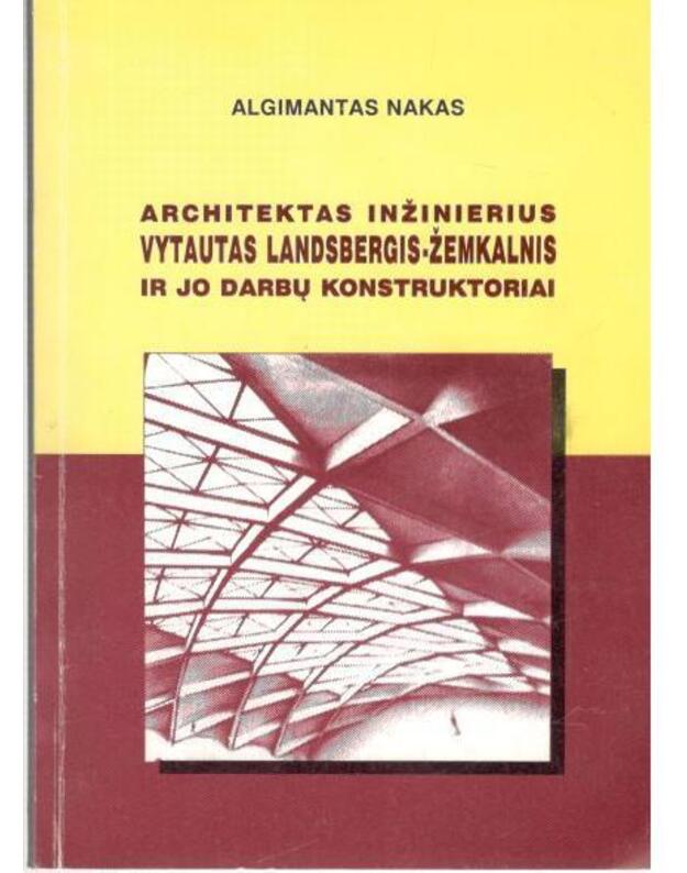 Architektas inžinierius Vytautas Landsbergis-Žemkalnis ir jo darbų konstruktoriai - Nakas Algimantas / su AUTOGRAFU