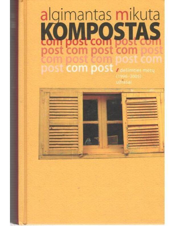 Kompostas: dešimties metų užrašai. 1996-2005 - Mikuta Algimantas