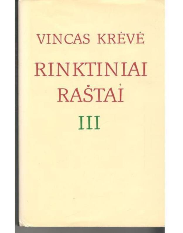 Vincas Krėvė. Rinktiniai raštai 3 tomuose. T. III – Apsakymai, apysakos - Krėvė Vincas