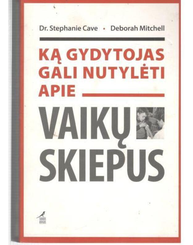 Ką gydytojas gali nutylėti apie vaikų skiepus - Cave Stephanie Dr., Mitchell Deborah