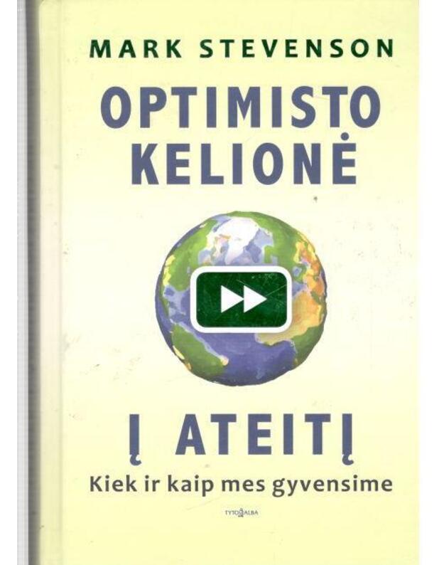Optimisto kelionė į ateitį. Kiek ir kaip mes gyvensime - Stevenson Mark