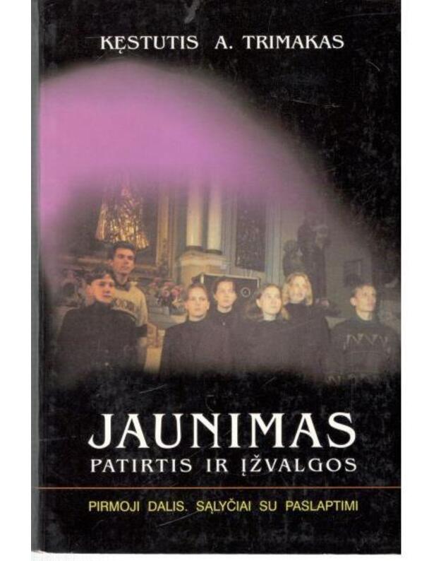 Jaunimas: Patirtis ir įžvalgos / Pirmoji dalis. Sąlyčiai su paslaptimi - Trimakas Kęstutis 