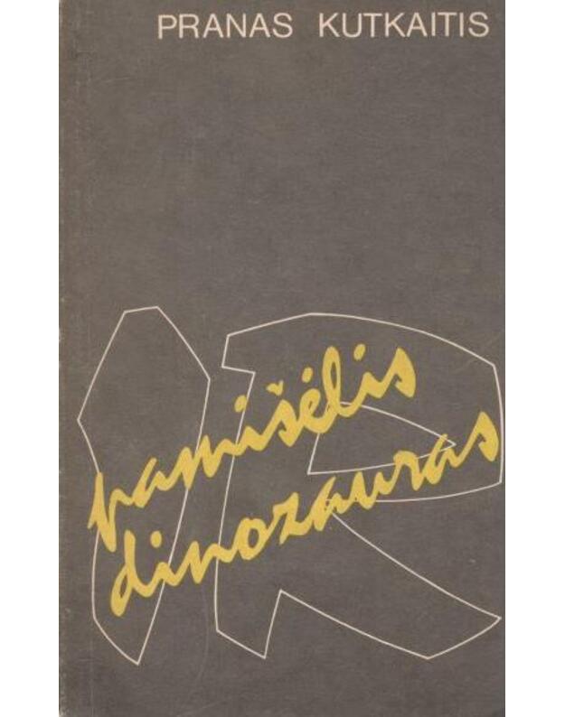 Pamišėlis dinozauras. Romanas - Kutkaitis Pranas 