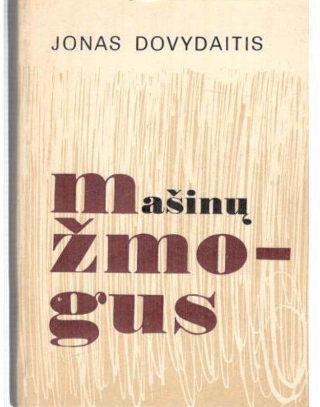 Mašinų žmogus. Romanas - Dovydaitis Jonas