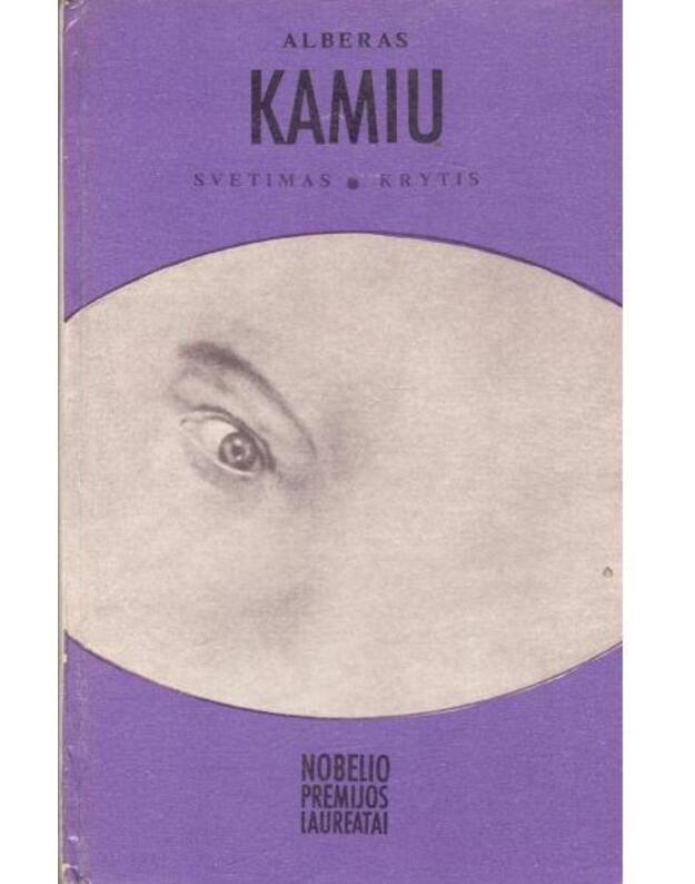 Svetimas. Krytis / Nobelio premijos lauretai - Kamiu Alberas / iš prancūzų kalbos vertė I. Gaidamavičienė