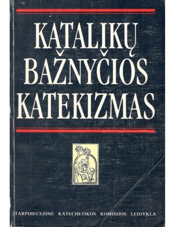 Katalikų bažnyčios katekizmas / 1996 - Tarpdiecezinė katechetikos komisijos leidykla