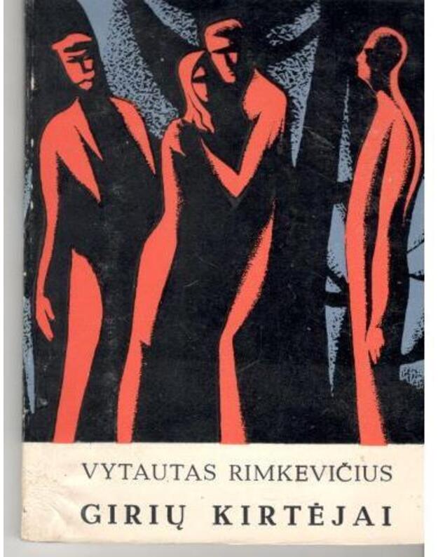 Girių kirtėjai. Trys dienos jų kirtimuose. Pjesė - Rimkevičius Vytautas