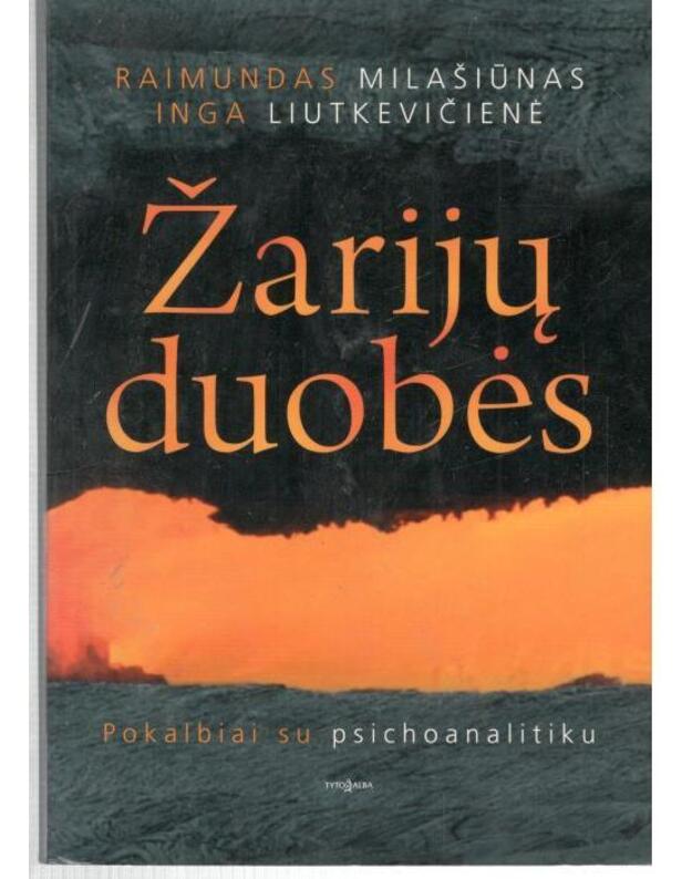 Žarijų duobės. Pokalbiai su psichoanalitiku - Milašiūnas Raimundas, Liutkevičienė Inga