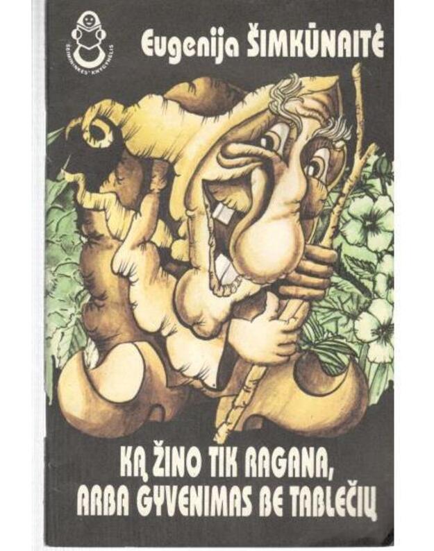 Ką žino tik ragana, arba Gyvenimas be tablečių - Šimkūnaitė Eugenija