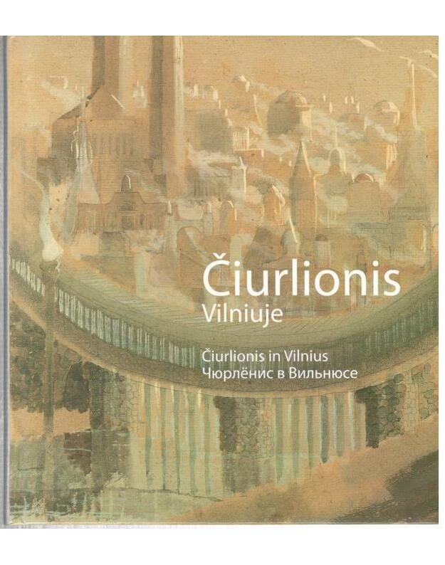 Čiurlionis Vilniuje / Čiurlionis in Vilnius / Čiurlionis v Viljniuse - Urbonas Stasys, sudarytojas