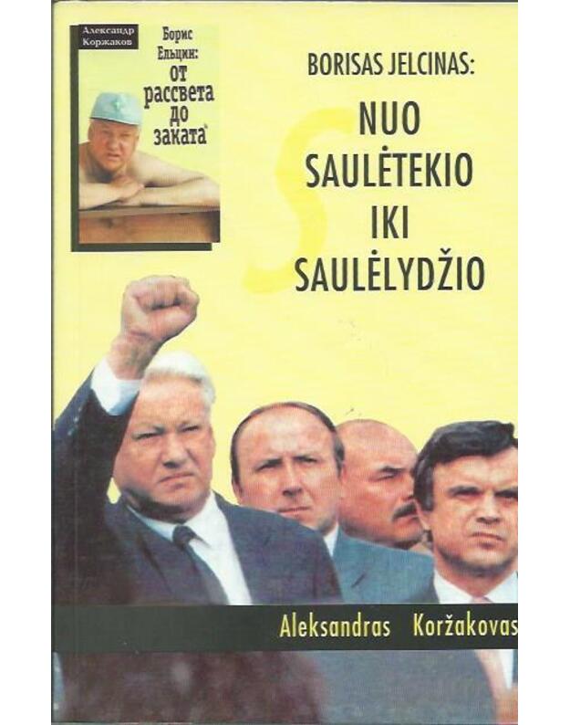 Borisas Jelcinas: nuo saulėtekio iki saulėlydžio - Koržakovas Aleksandras 