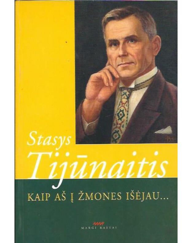 Kaip aš į žmones išėjau... - Tijūnaitis Stasys 
